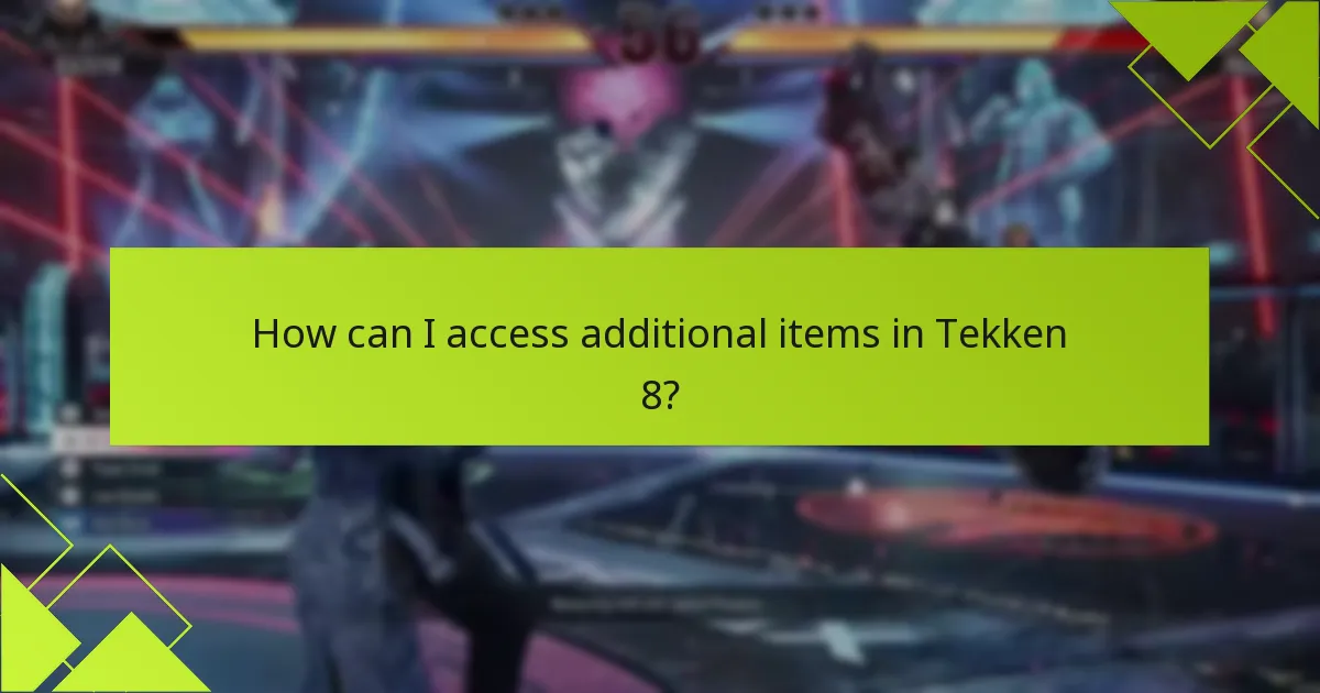 How can I access additional items in Tekken 8?