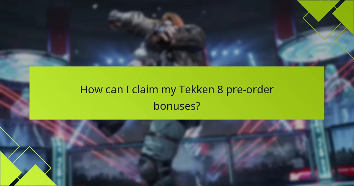 How can I claim my Tekken 8 pre-order bonuses?