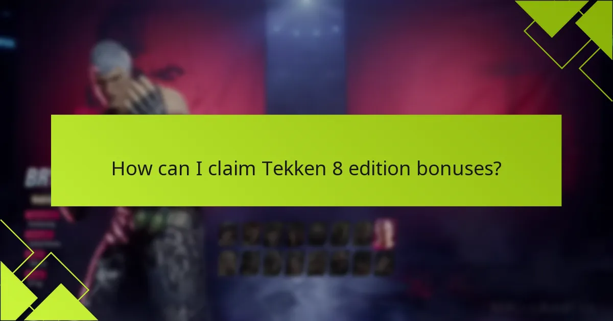 How can I claim Tekken 8 edition bonuses?