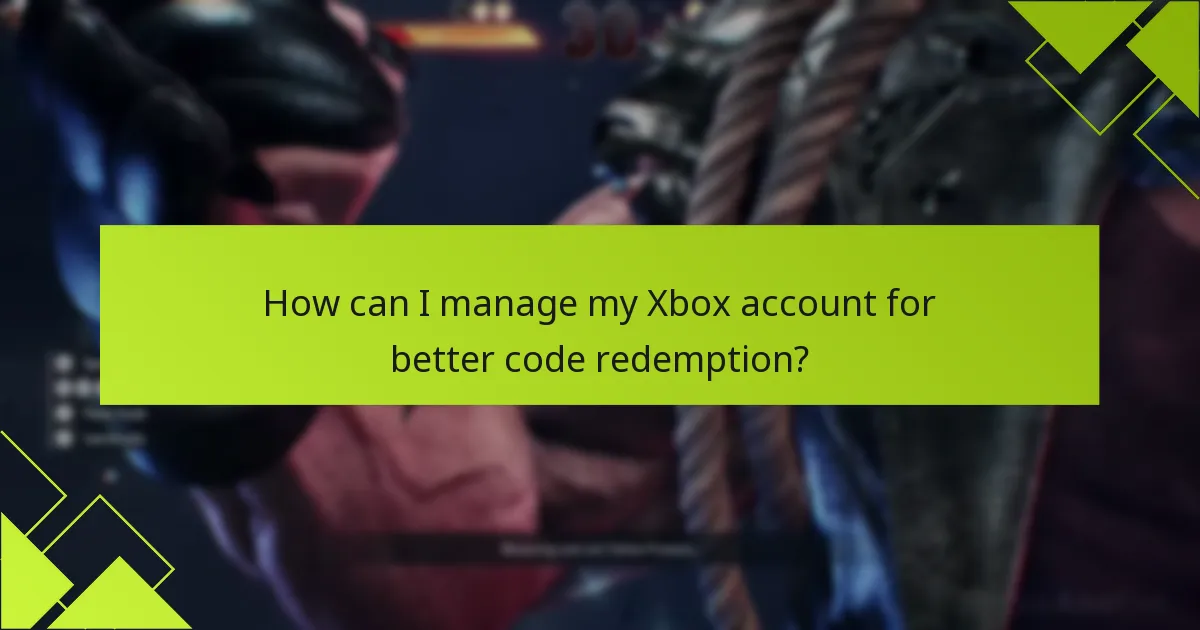 How can I manage my Xbox account for better code redemption?