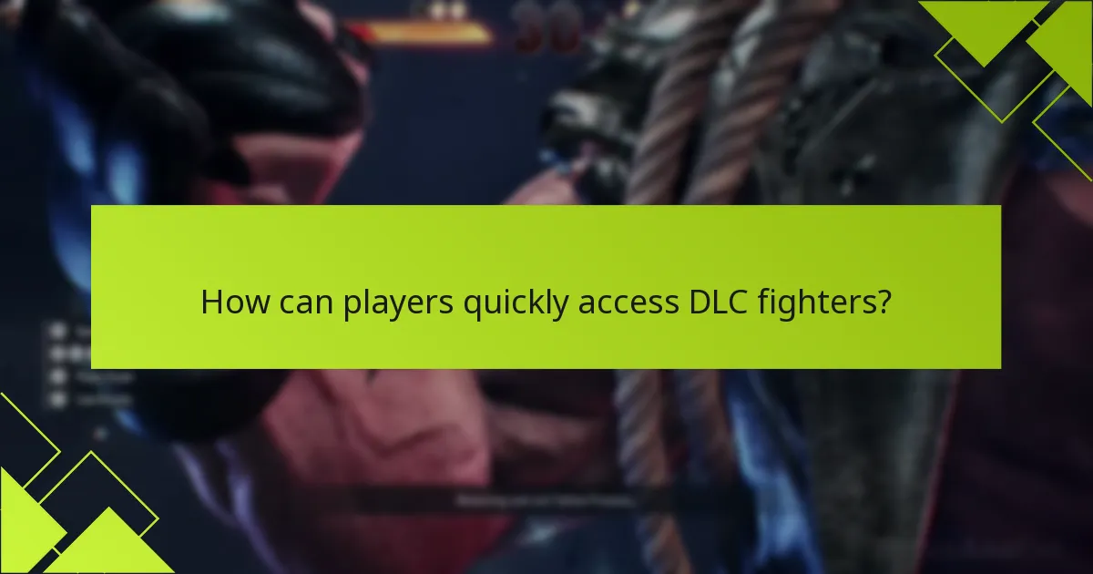 How can players quickly access DLC fighters?