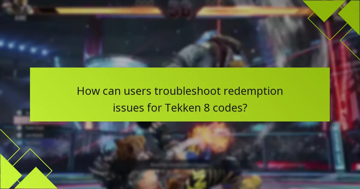How can users troubleshoot redemption issues for Tekken 8 codes?