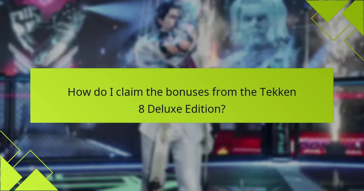 How do I claim the bonuses from the Tekken 8 Deluxe Edition?