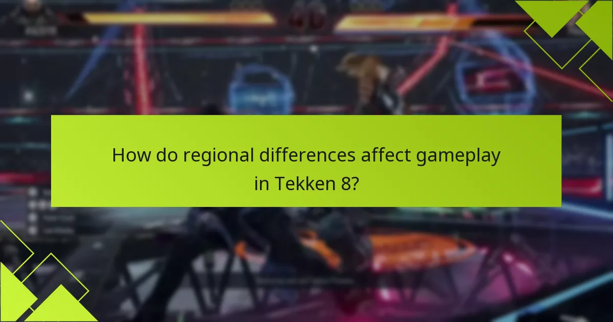 How do regional differences affect gameplay in Tekken 8?