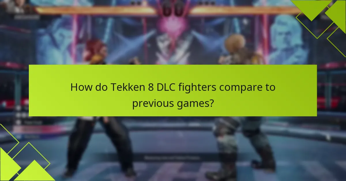 How do Tekken 8 DLC fighters compare to previous games?