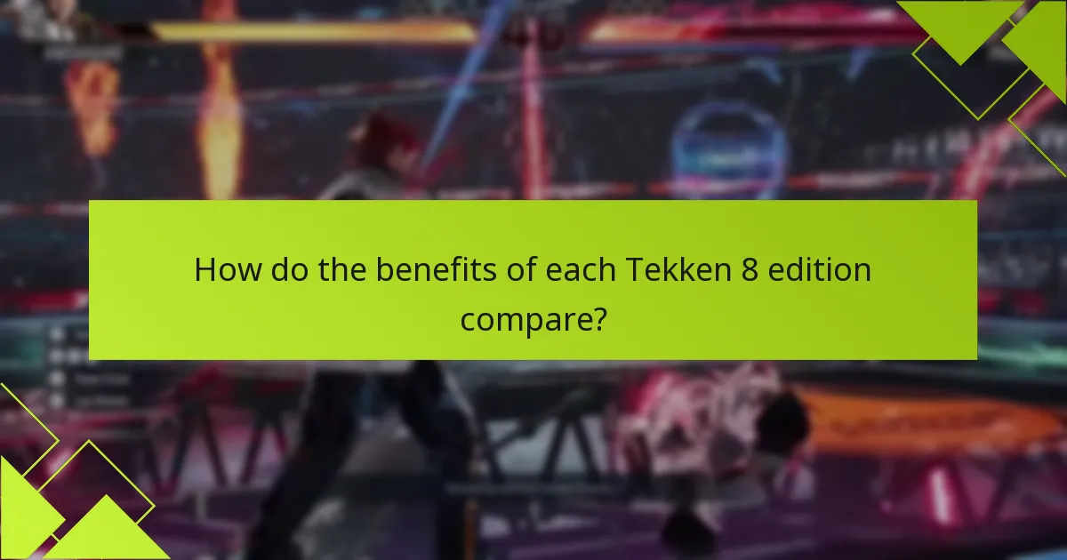 How do the benefits of each Tekken 8 edition compare?