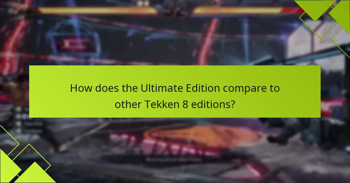 How does the Ultimate Edition compare to other Tekken 8 editions?