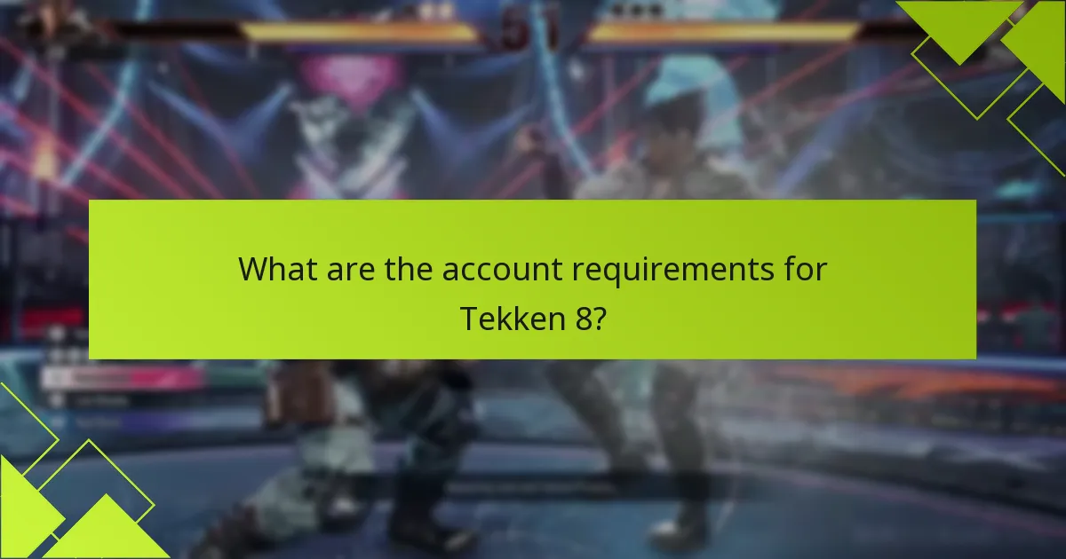 What are the account requirements for Tekken 8?