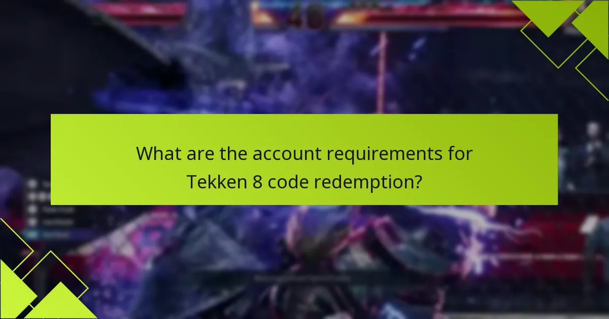 What are the account requirements for Tekken 8 code redemption?