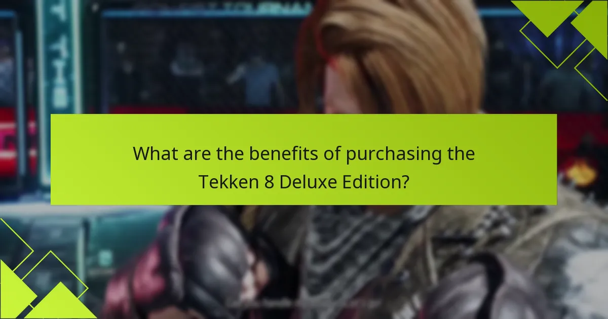 What are the benefits of purchasing the Tekken 8 Deluxe Edition?