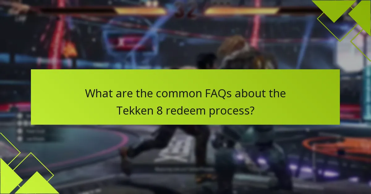 What are the common FAQs about the Tekken 8 redeem process?