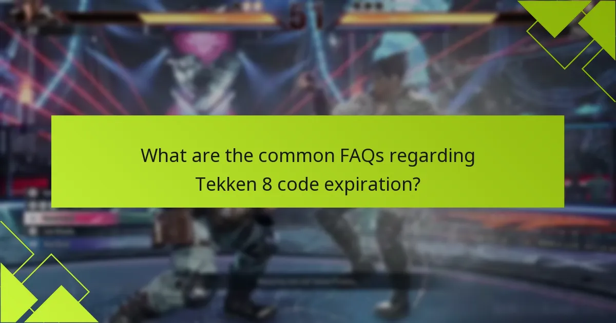 What are the common FAQs regarding Tekken 8 code expiration?