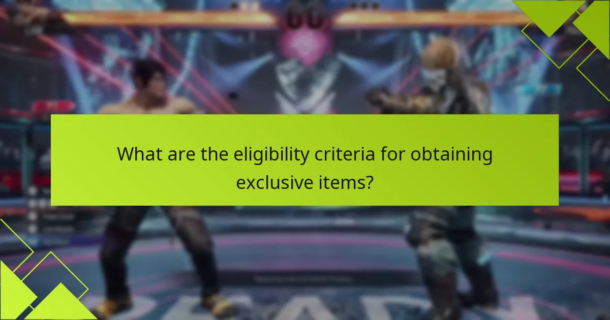 What are the eligibility criteria for obtaining exclusive items?