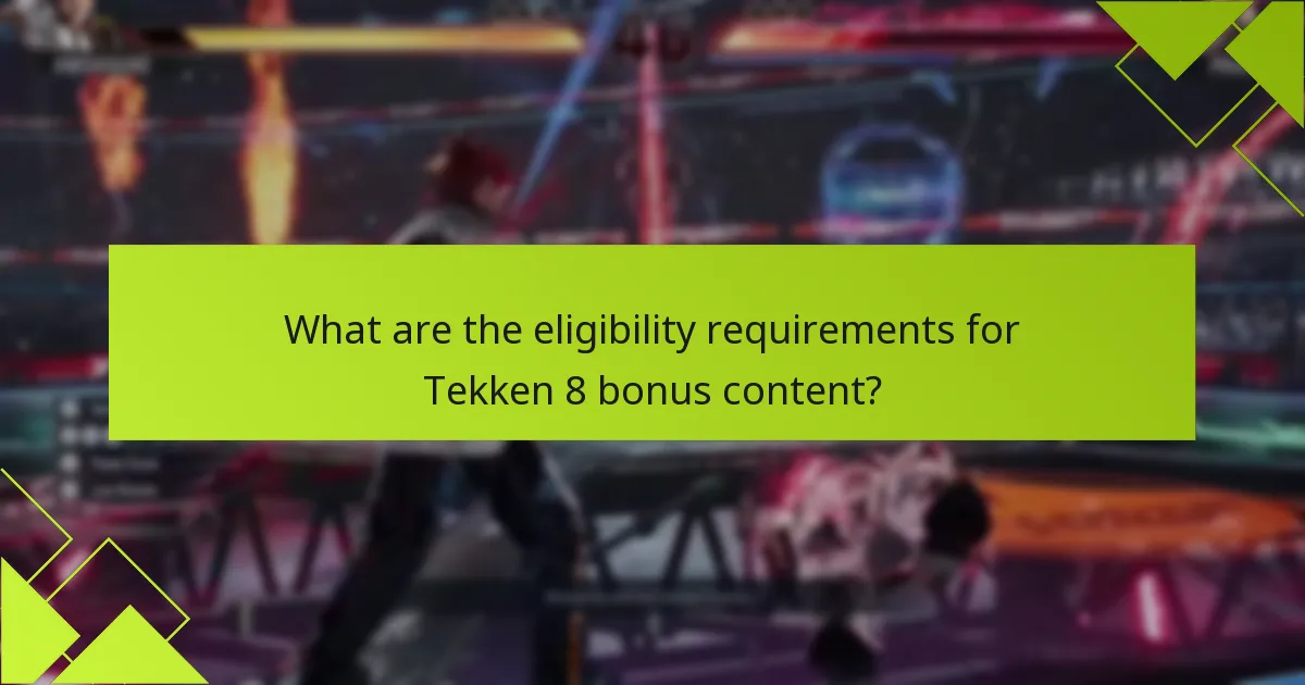 What are the eligibility requirements for Tekken 8 bonus content?
