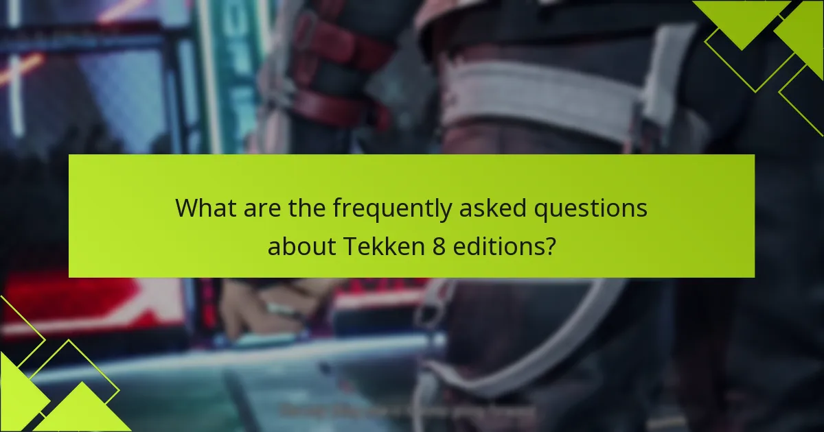 What are the frequently asked questions about Tekken 8 editions?