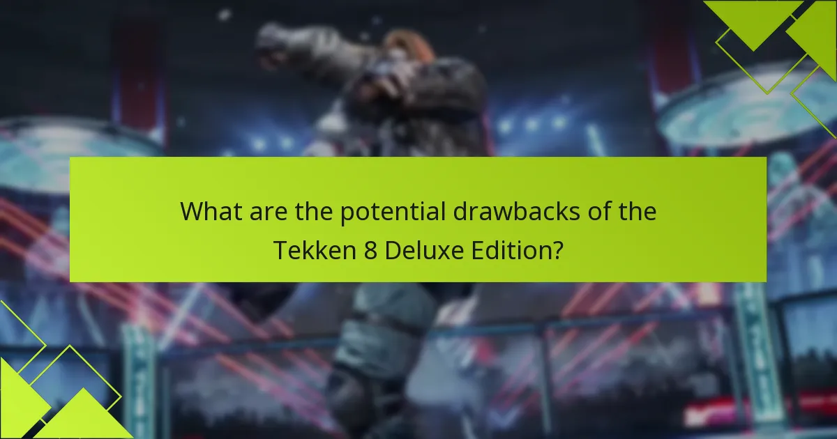 What are the potential drawbacks of the Tekken 8 Deluxe Edition?