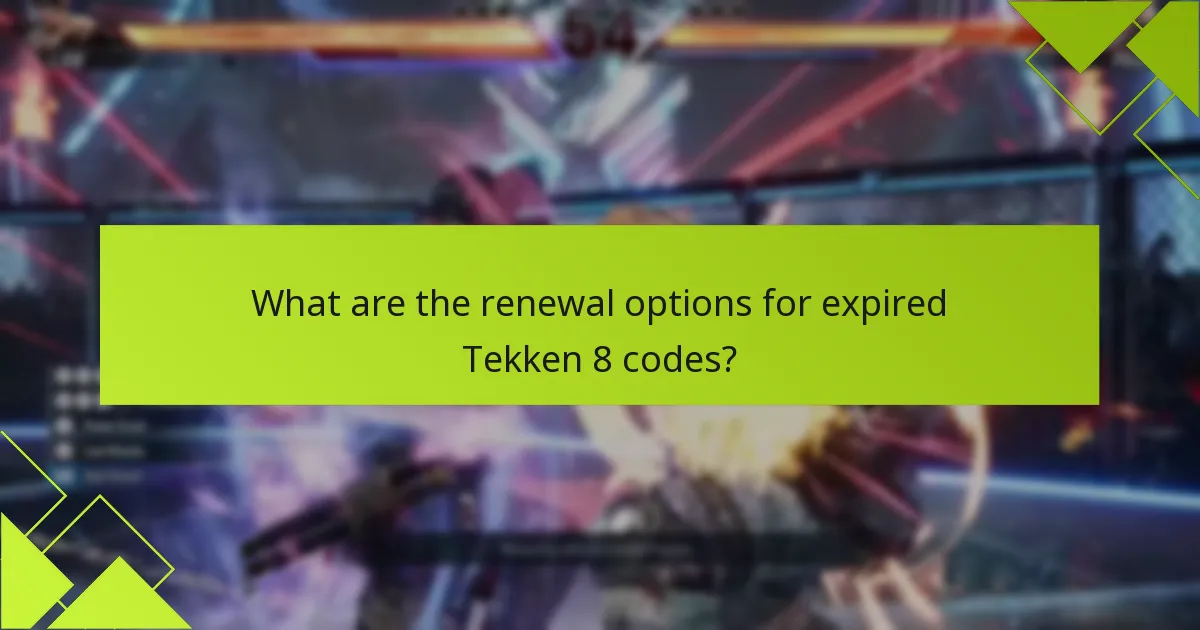What are the renewal options for expired Tekken 8 codes?