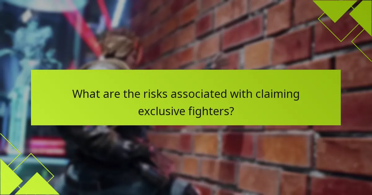 What are the risks associated with claiming exclusive fighters?