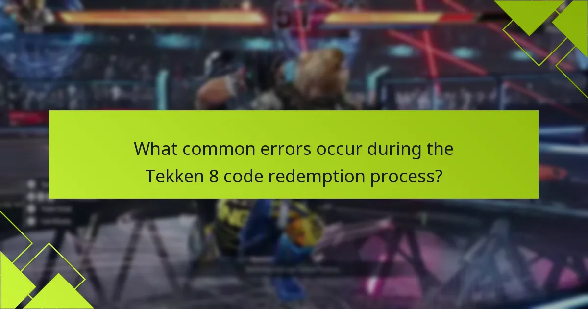 What common errors occur during the Tekken 8 code redemption process?