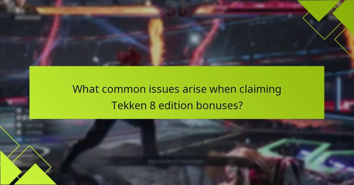 What common issues arise when claiming Tekken 8 edition bonuses?