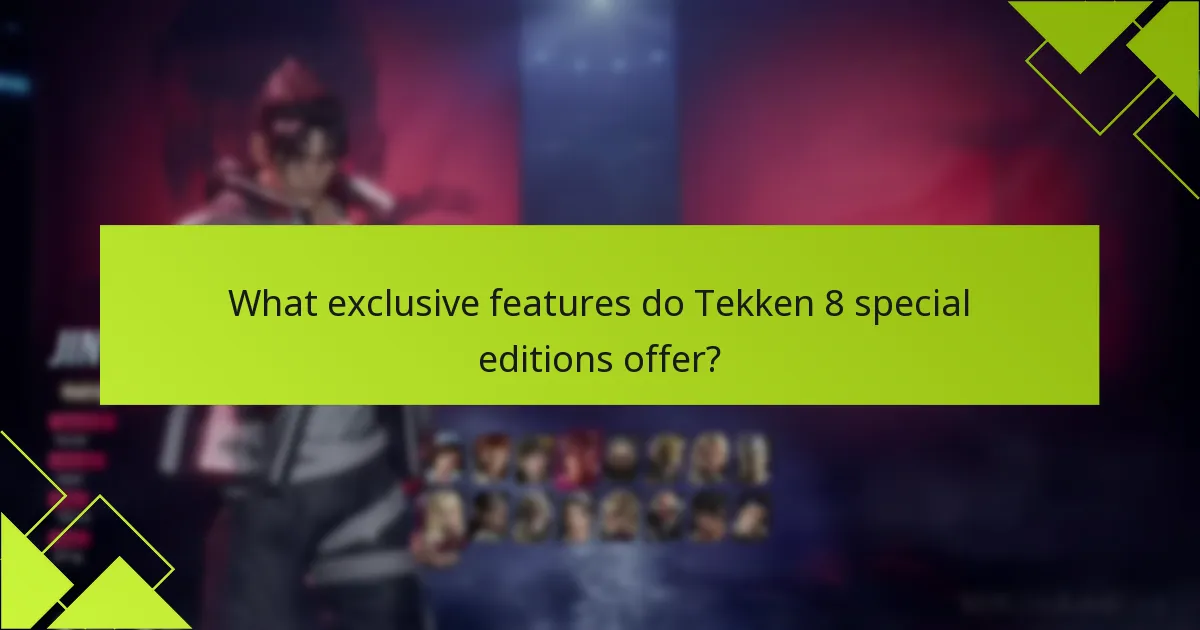 What exclusive features do Tekken 8 special editions offer?