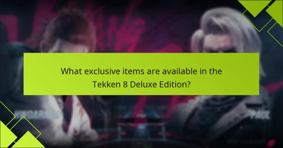 What exclusive items are available in the Tekken 8 Deluxe Edition?