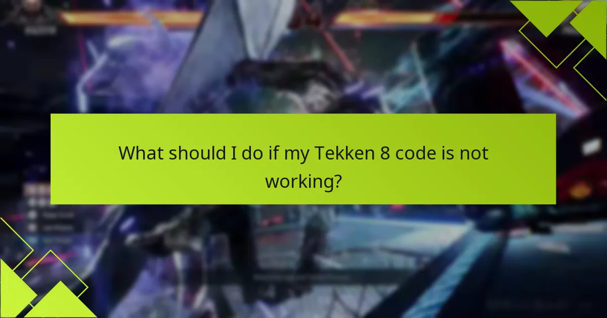 What should I do if my Tekken 8 code is not working?