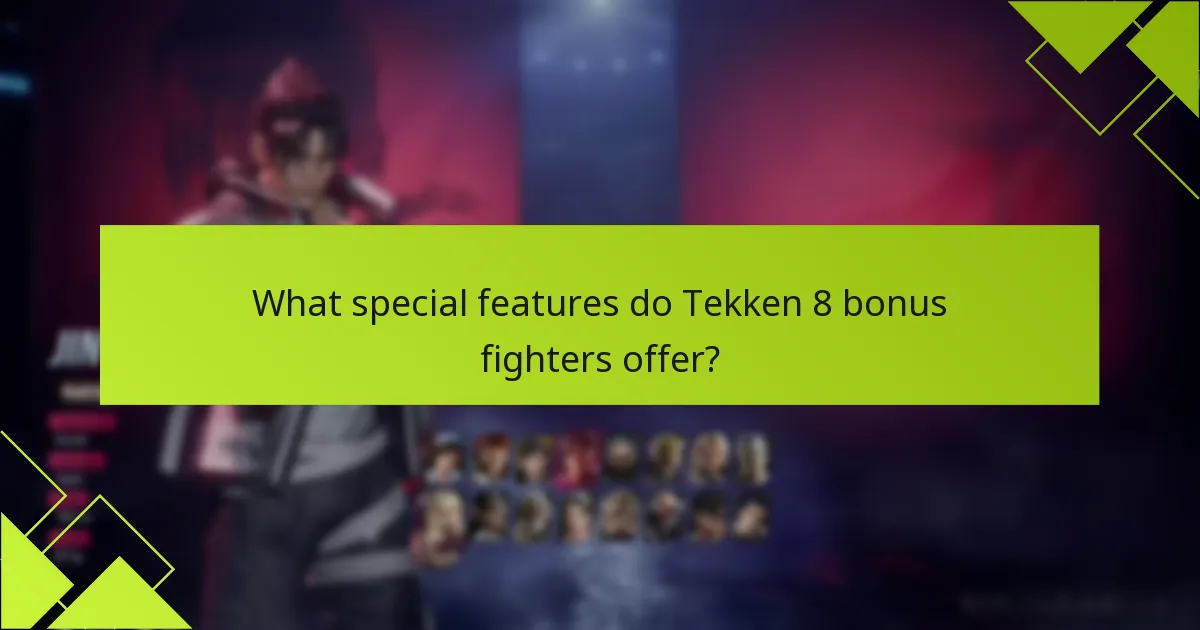 What special features do Tekken 8 bonus fighters offer?