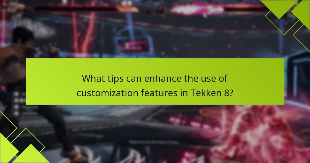 What tips can enhance the use of customization features in Tekken 8?