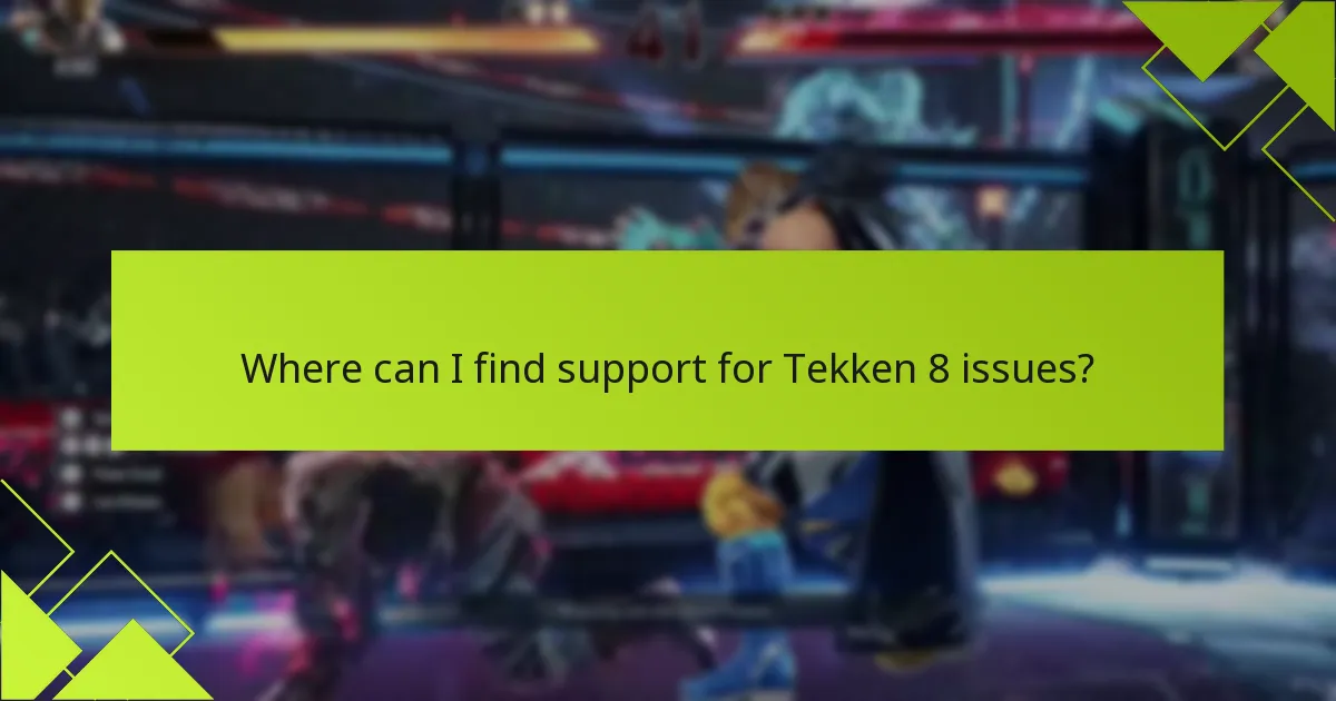 Where can I find support for Tekken 8 issues?