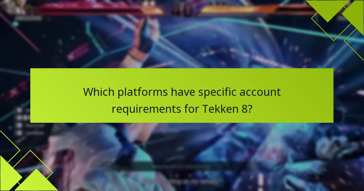 Which platforms have specific account requirements for Tekken 8?