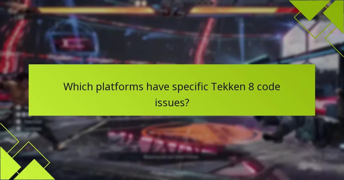 Which platforms have specific Tekken 8 code issues?