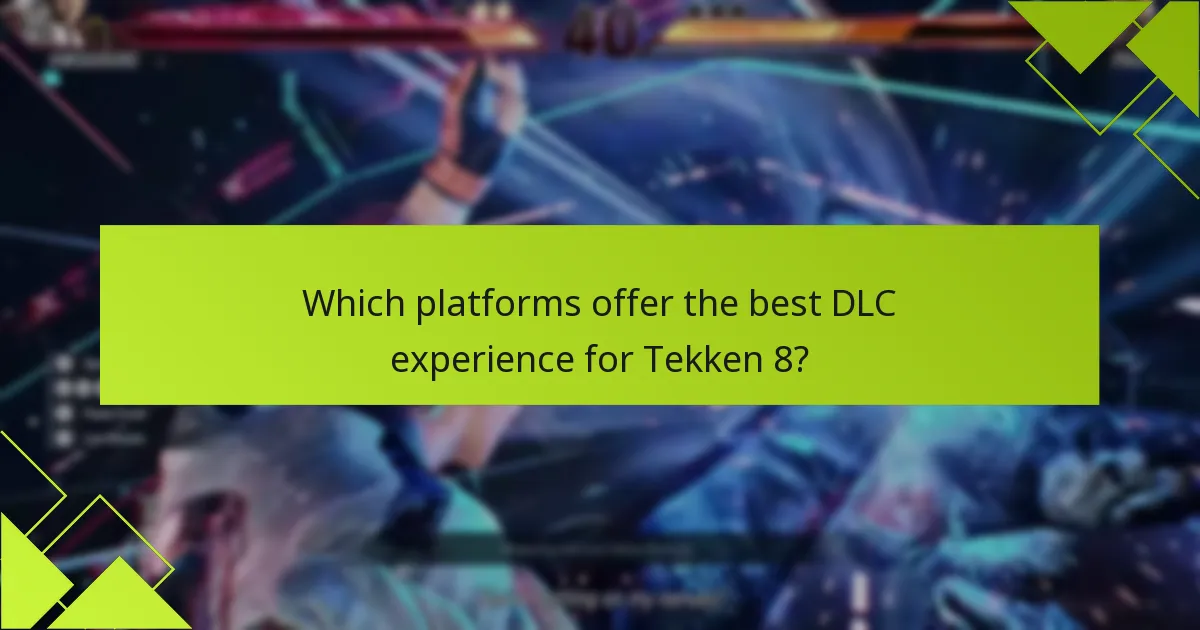 Which platforms offer the best DLC experience for Tekken 8?