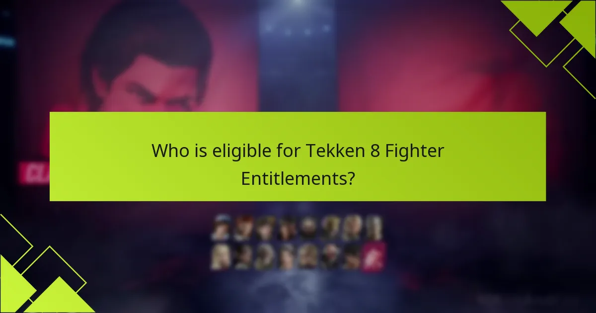 Who is eligible for Tekken 8 Fighter Entitlements?